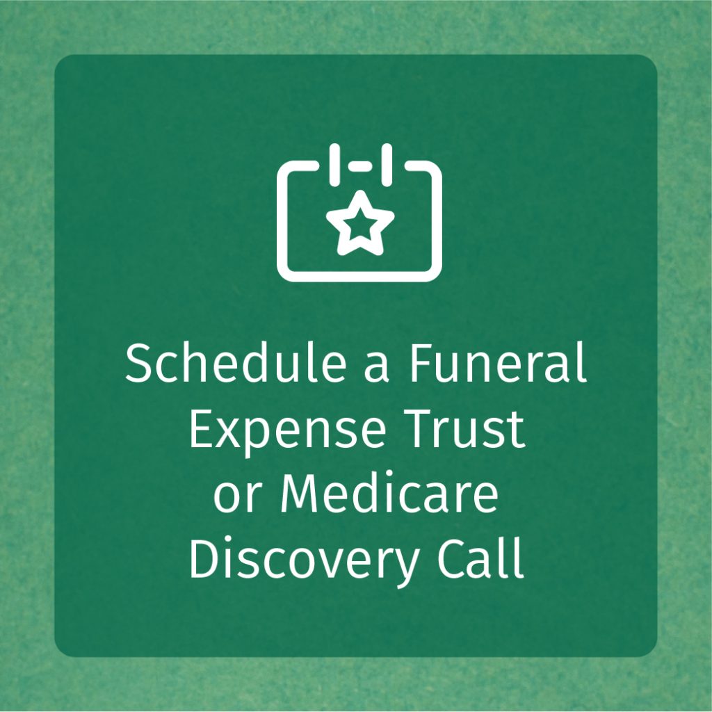 Schedule a Funeral Expense Trust or Medicare Discovery Call